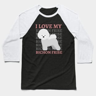 Bichon Frise Life is better with my dogs Dogs I love all the dogs Baseball T-Shirt